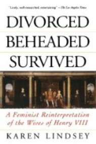 Image for Divorced, Beheaded, Survived; A Feminist Reinterpretation of the Wives of Henry VIII