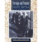 Image for Foreign And Female : Immigrant Women In America, 1840-1930