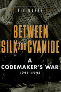 Image for Between Silk and Cyanide : a Codemaker's War 1941-1945