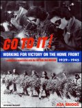 Image for Go To It! Working for Victory on the Home Front 1939 -1945